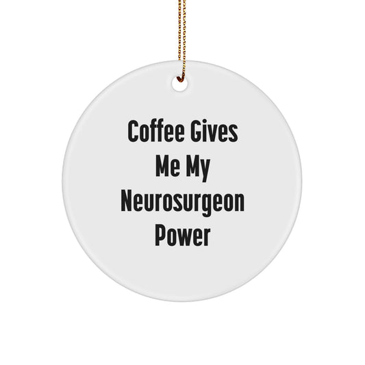 Funny Neurosurgeon Gifts, Coffee Gives Me My Neurosurgeon Power, Christmas Circle Ornament for Men Women Friends Family - Image 1
