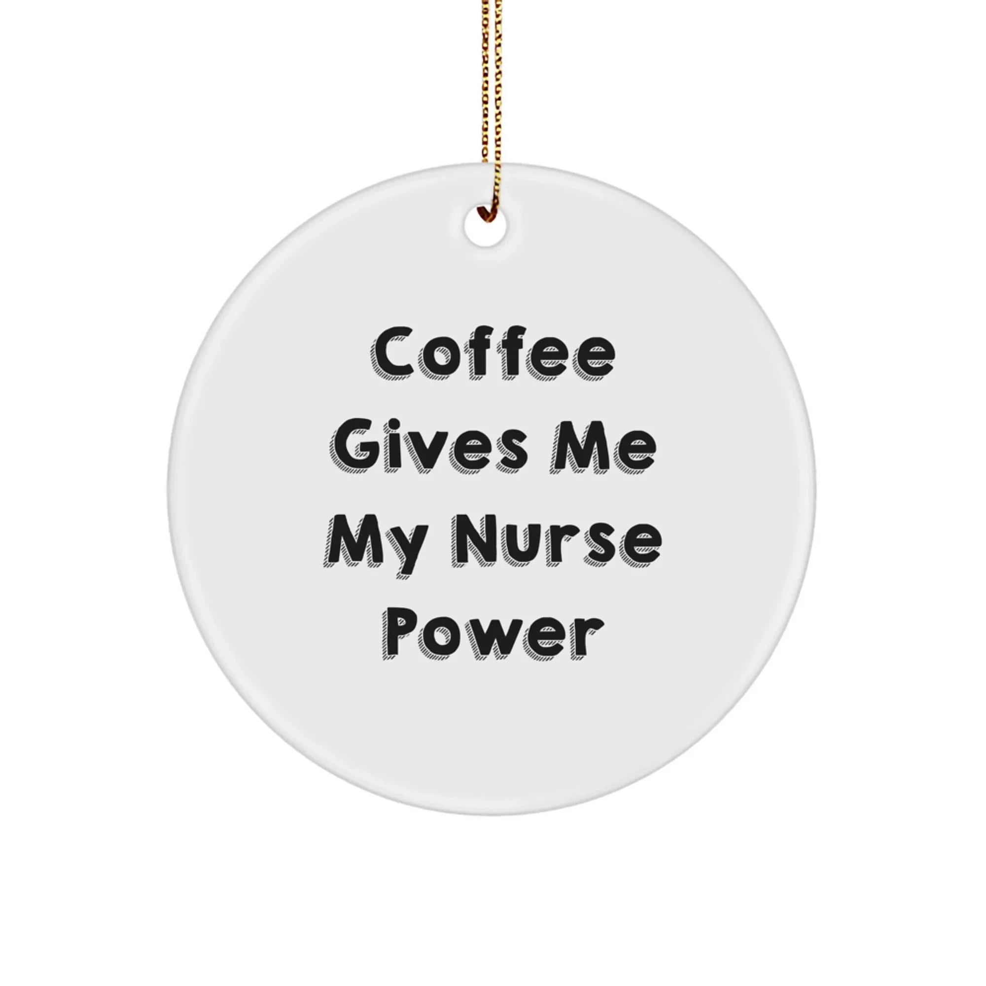 Funny Nurse Gifts from Family - 'Coffee Gives Me My Nurse Power' Circle Ornament, White, Unique Christmas Unique Gifts for Nurses