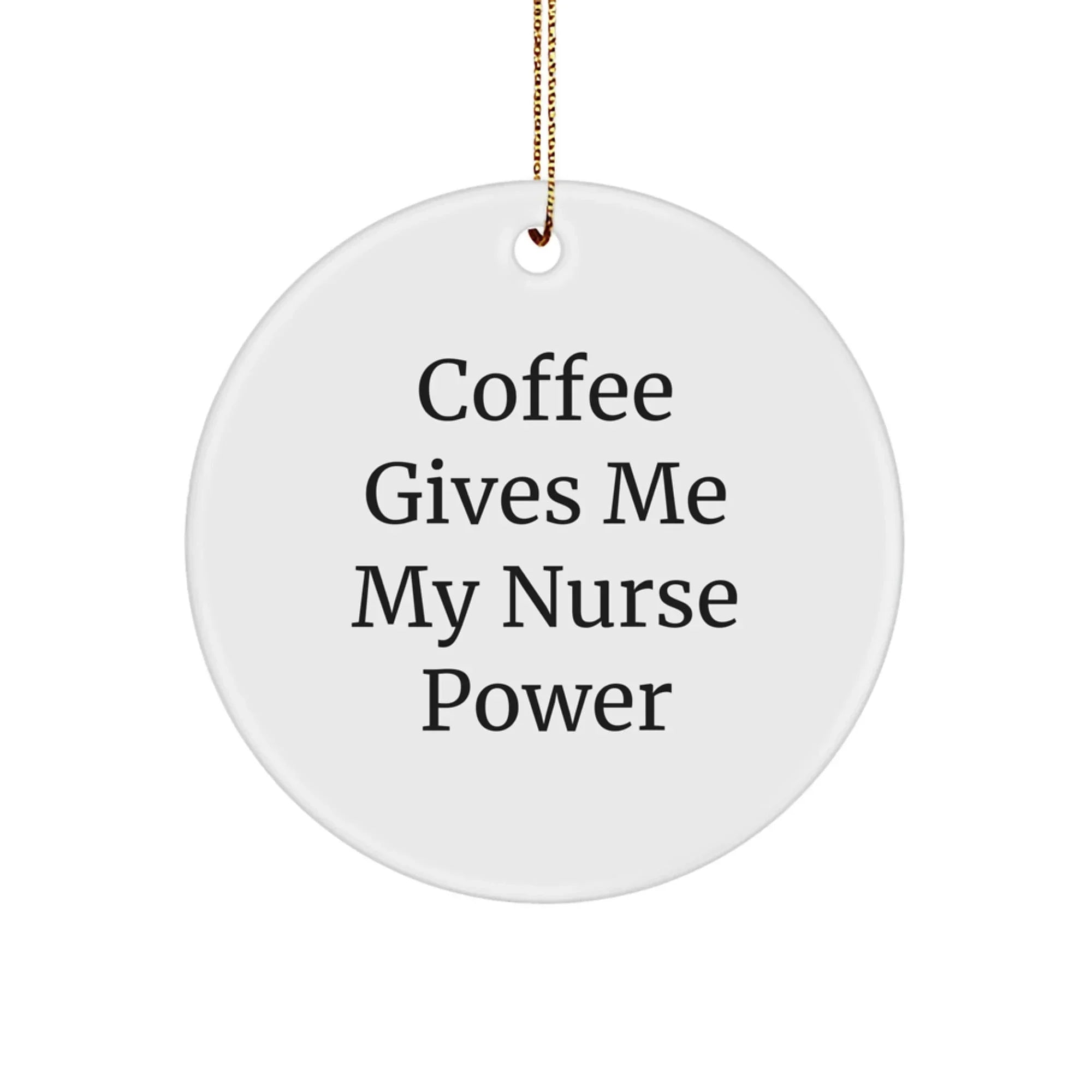 Cute Nurse Gifts from Friends for Christmas - 'Coffee Gives Me My Nurse Power' Circle Ornament