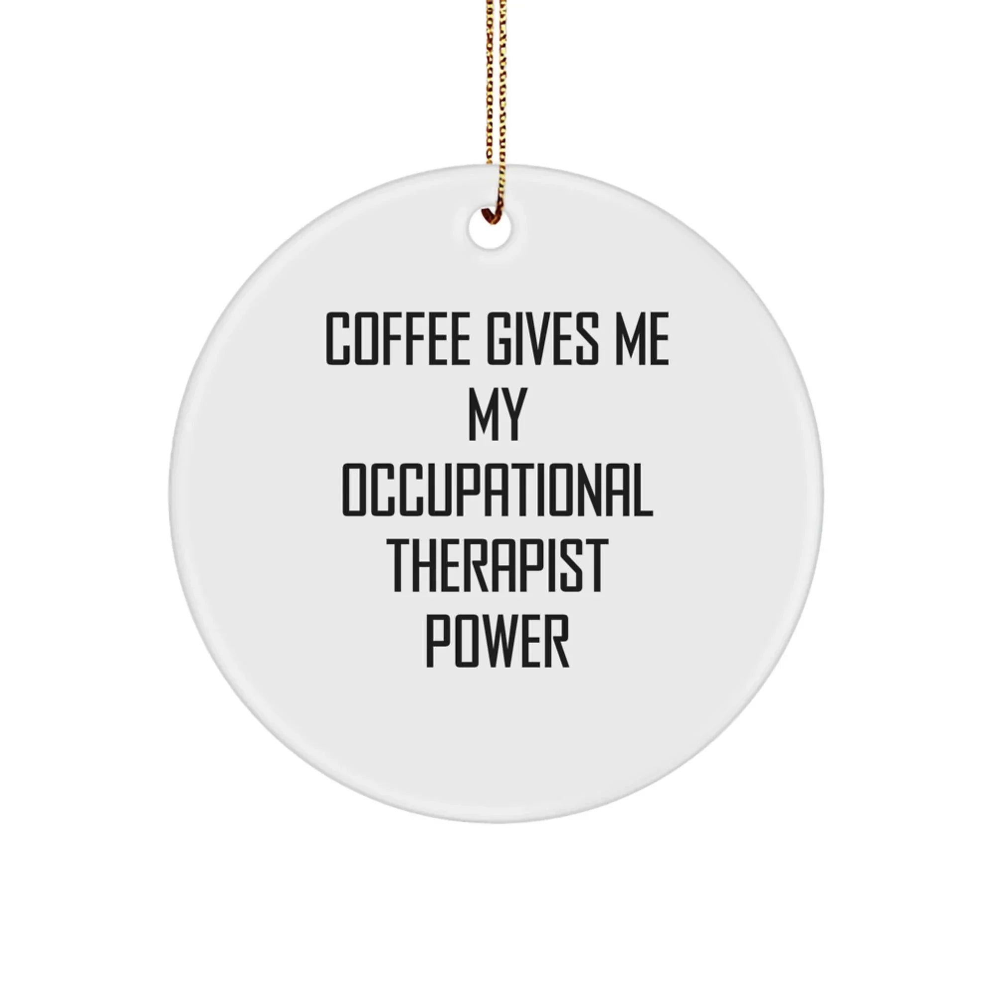 Funny Occupational Therapist Gifts from Friends - Coffee Gives Me Power Circle Ornament for Occupational Therapist Men Christmas Unique Gifts