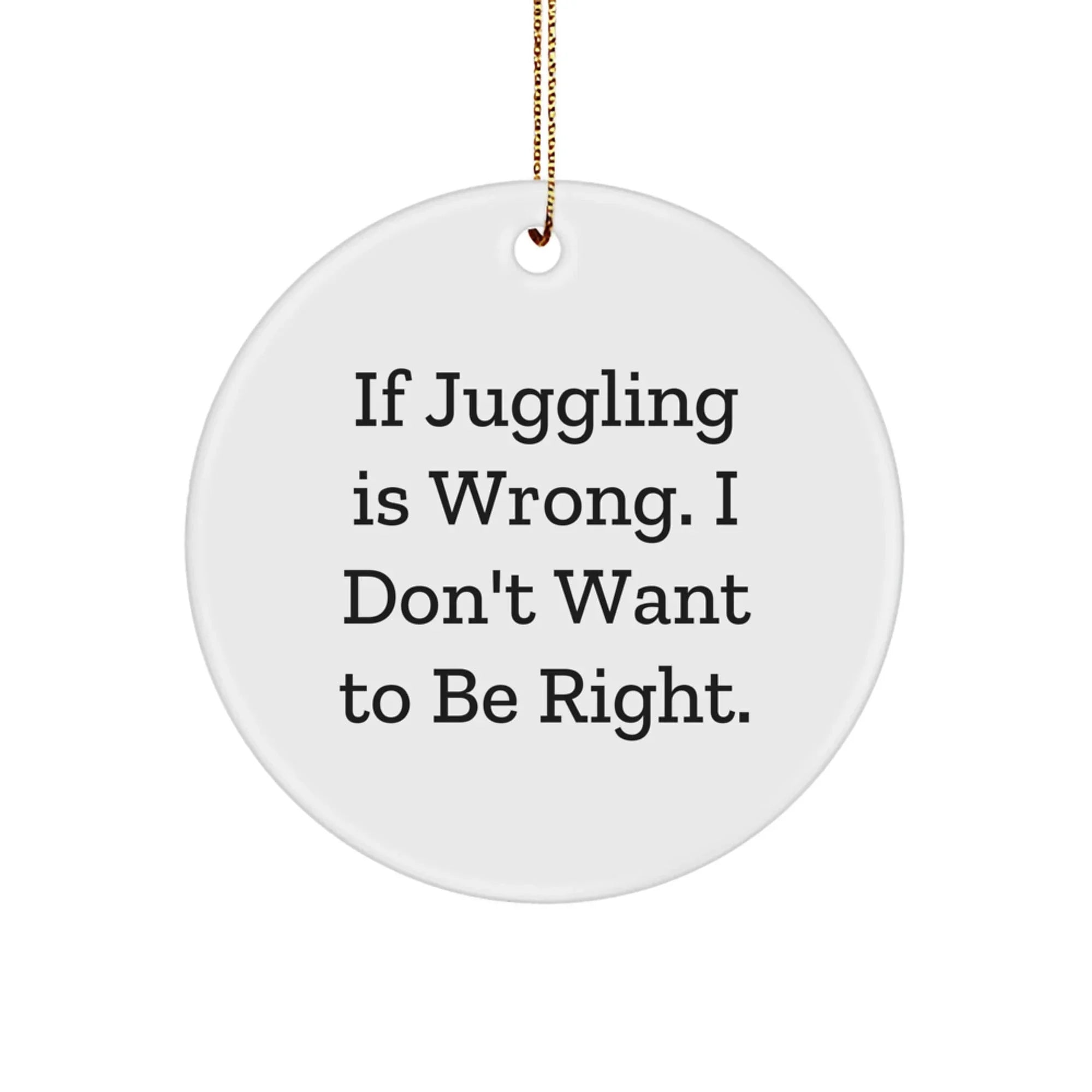Funny Juggling Circle Ornaments for Christmas - Gifts from Family to Juggling Friends - Inspirational Motivational Quotes