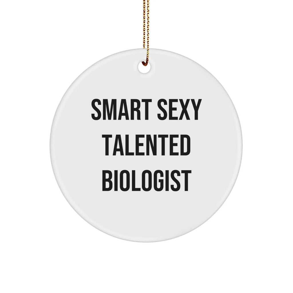 Smart Sexy Talented Biologist Circle Ornament Gifts for Biologist Friends and Family, Funny Christmas Memorable Present