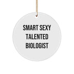Smart Sexy Talented Biologist Circle Ornament Gifts for Biologist Friends and Family, Funny Christmas Memorable Present