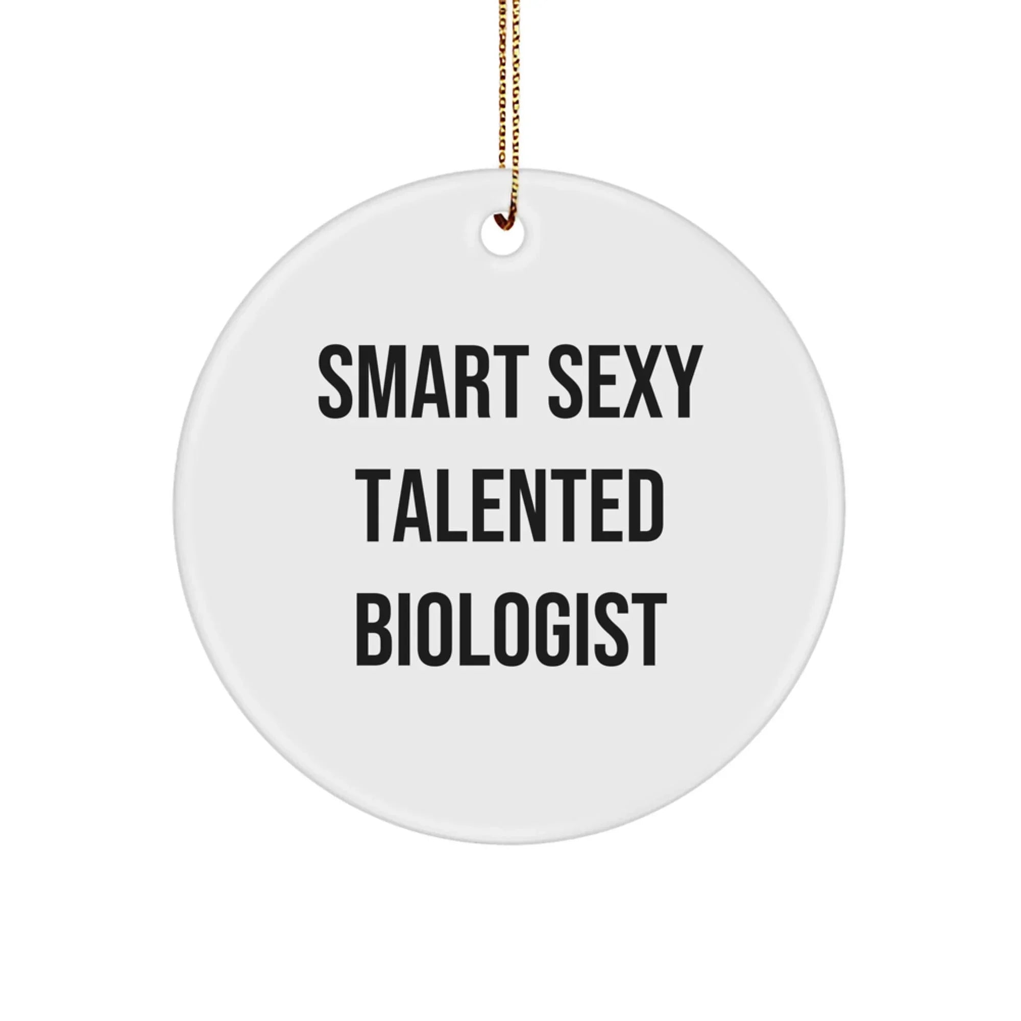 Smart Sexy Talented Biologist Circle Ornament Gifts for Biologist Friends and Family, Funny Christmas Memorable Present