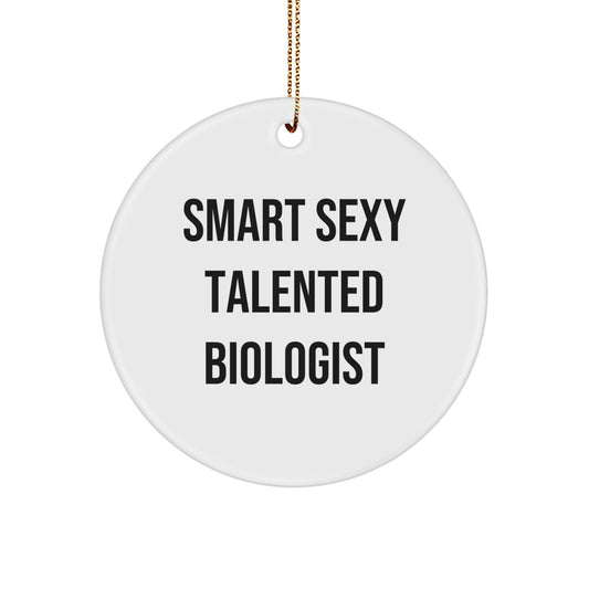 Smart Sexy Talented Biologist Circle Ornament Gifts for Biologist Friends and Family, Funny Christmas Memorable Present