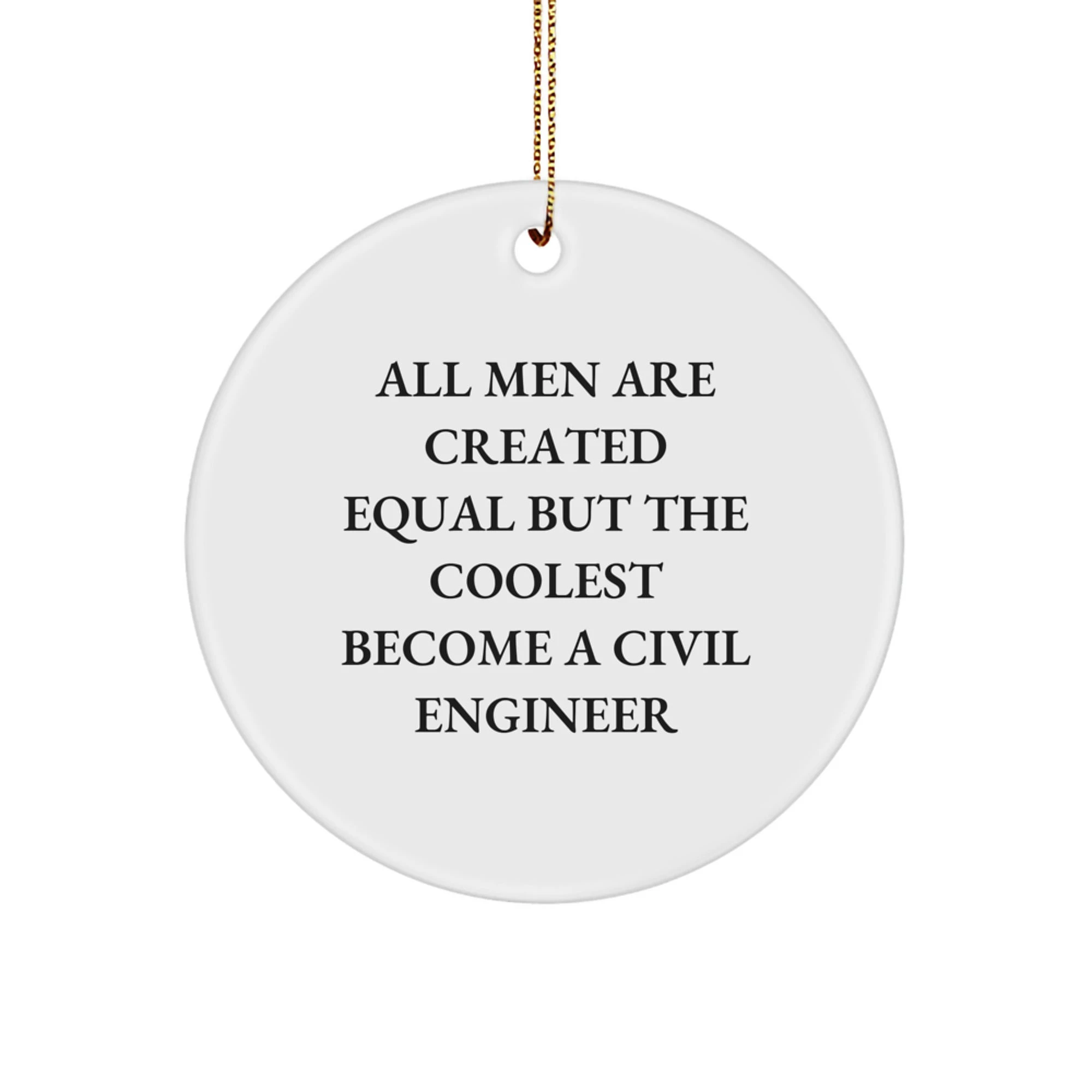 Funny Civil Engineer Gifts from Men Friends, Unique Circle Ornament for Civil Engineer, Christmas Unique Gifts, All Men Are Created Equal But The Coolest Become A Civil Engineer - Image 1