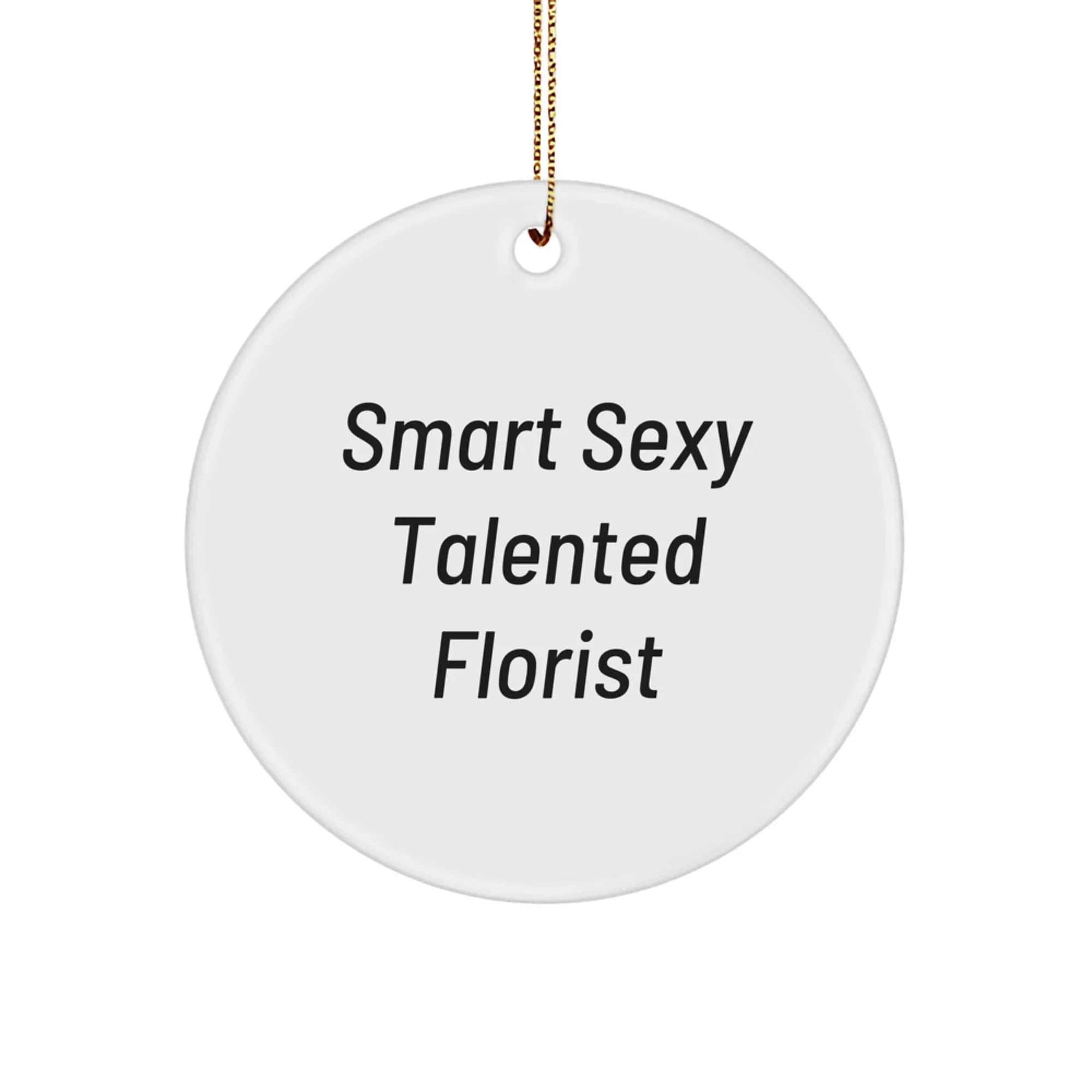 Funny Florist Christmas Ornament, Smart Sexy Talented Florist Unique Gifts
