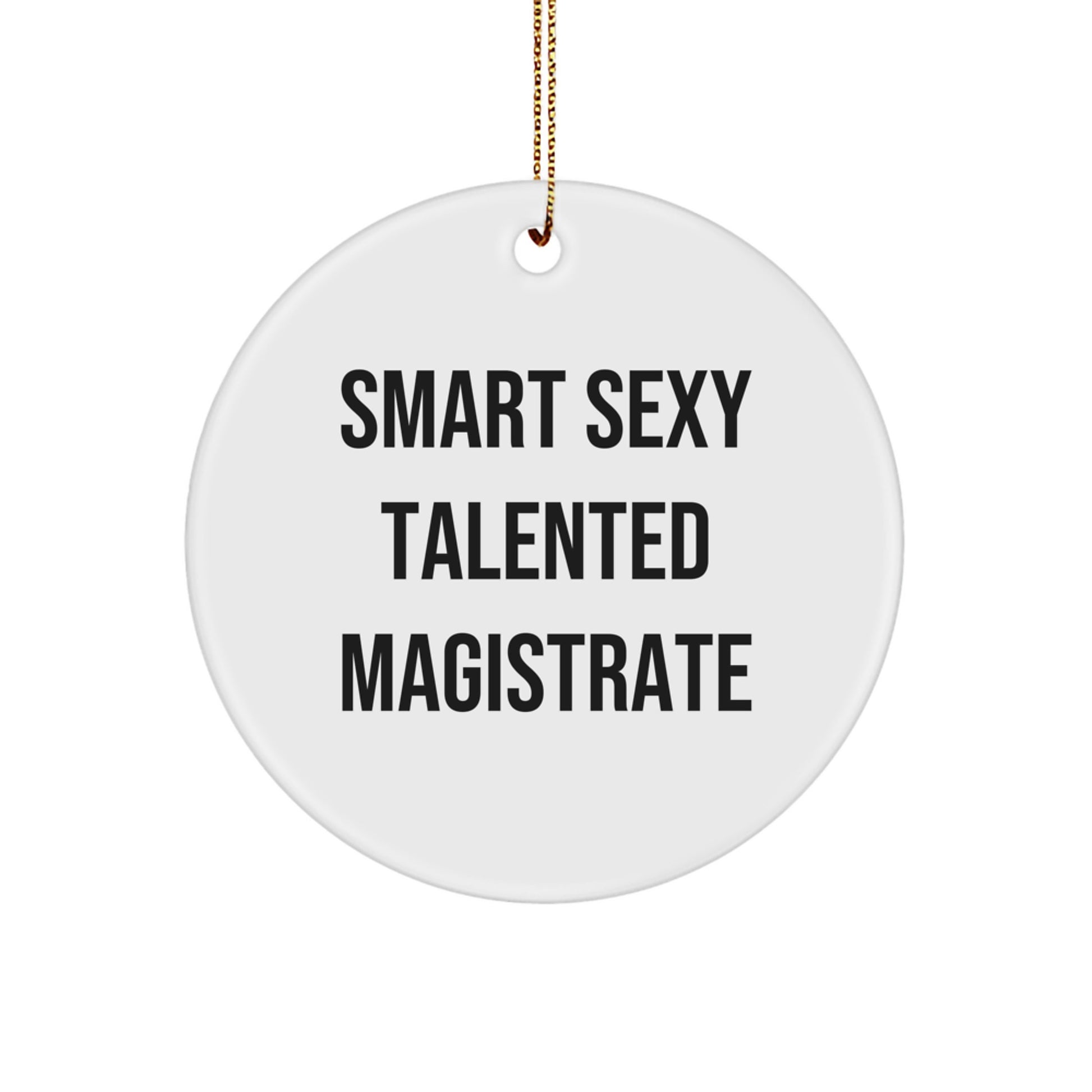 Funny Smart Sexy Talented Magistrate Circle Ornament Gifts from Friends to Magistrate, Unique Christmas Unique Gifts for Men, Women, Family - Image 1