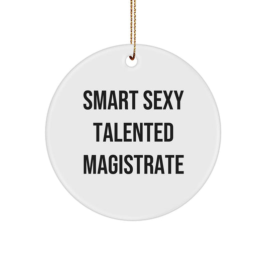 Funny Smart Sexy Talented Magistrate Circle Ornament Gifts from Friends to Magistrate, Unique Christmas Unique Gifts for Men, Women, Family - Image 1