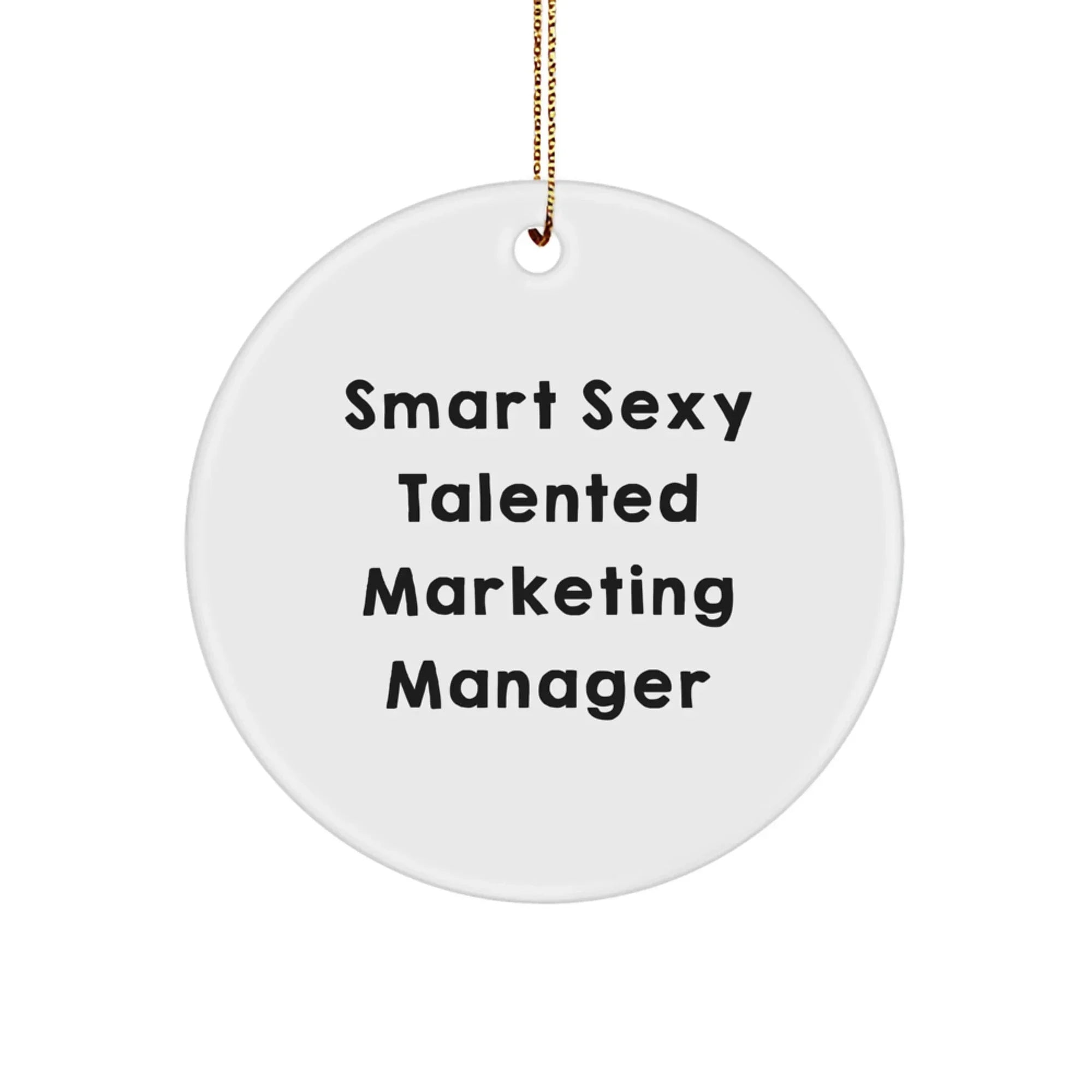 Marketing Manager Christmas Unique Gifts from Friends - Smart Sexy Talented Marketing Manager Ornament, Circle Shaped, White Color