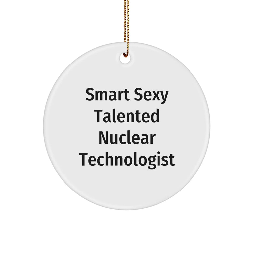 Sexy Talented Nuclear Technologist Christmas Unique Gift Circle Ornament from Friends to Family