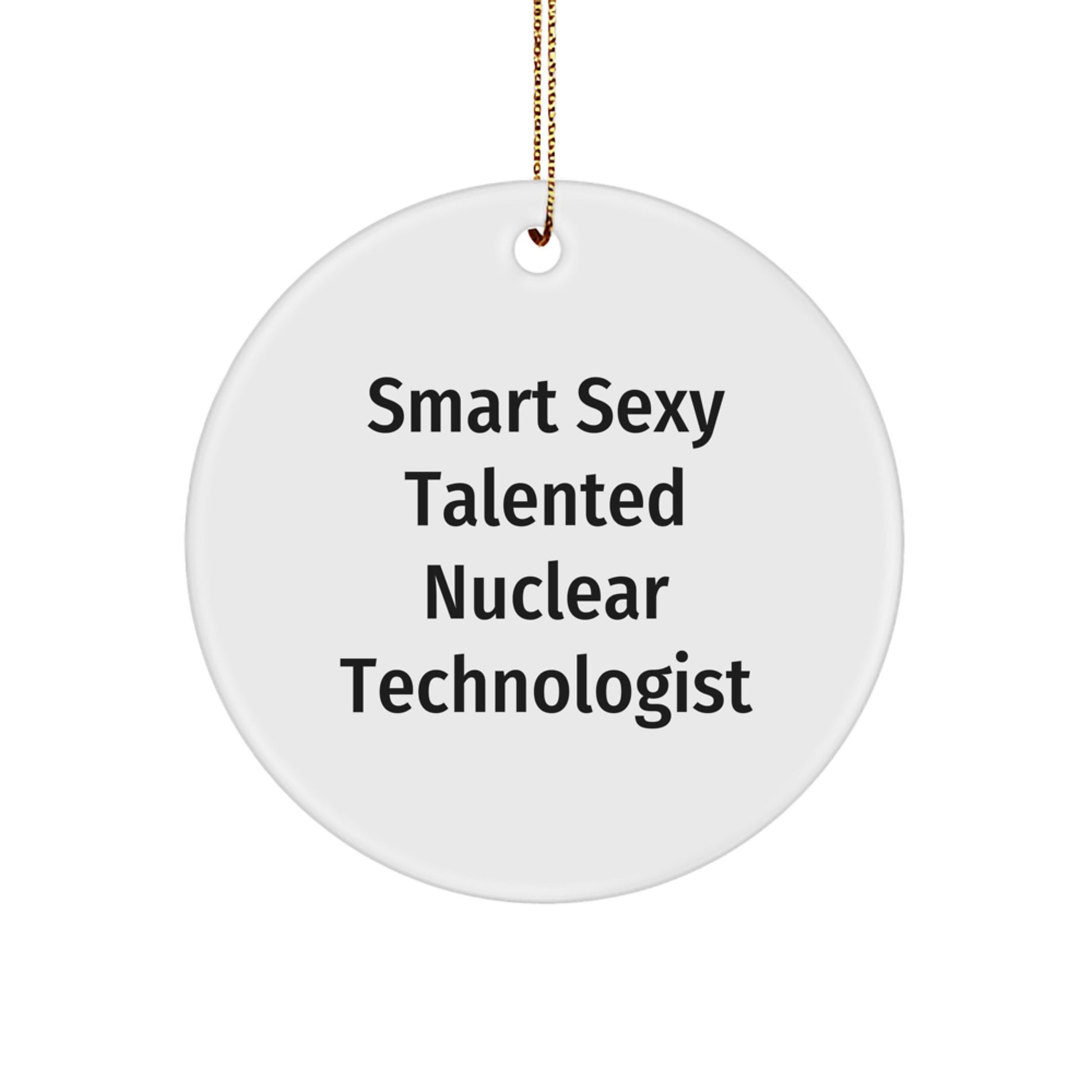 Sexy Talented Nuclear Technologist Christmas Unique Gift Circle Ornament from Friends to Family