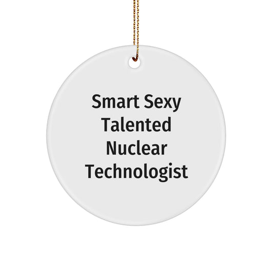 Sexy Talented Nuclear Technologist Christmas Unique Gift Circle Ornament from Friends to Family