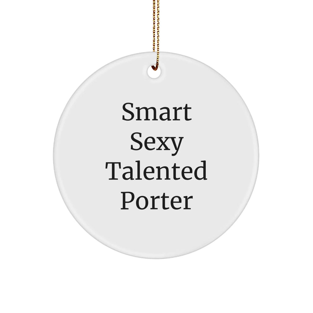 Smart Sexy Talented Porter Gifts for Christmas - Circle Ornament with Inspirational Quote, Gifts from Friends, Family, Coworkers, or Men
