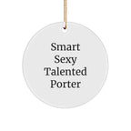 Smart Sexy Talented Porter Gifts for Christmas - Circle Ornament with Inspirational Quote, Gifts from Friends, Family, Coworkers, or Men