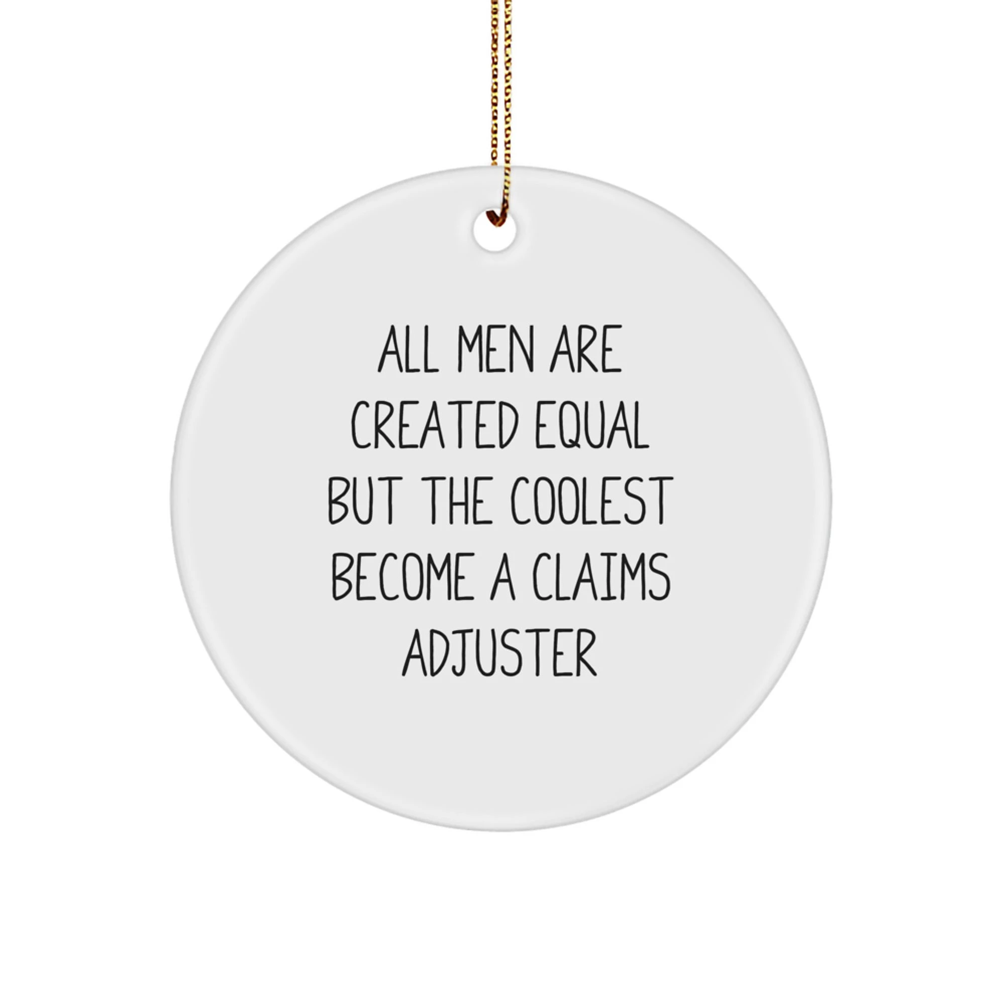 Funny Claims Adjuster Gifts for Him, Circle Ornament with Inspirational Quote, Unique Christmas Unique Gifts from Friends to Men, All Men Are Created Equal But The Coolest Become A Claims Adjuster - Image 1