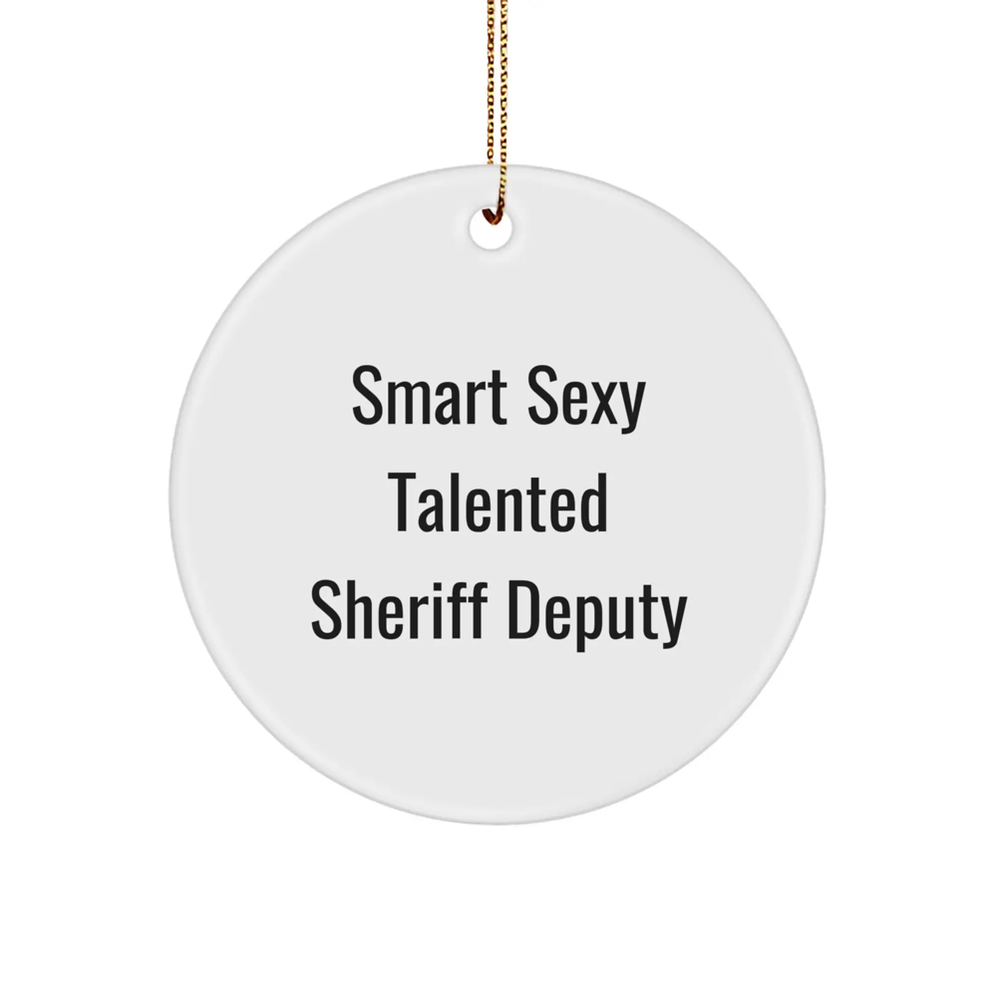 Sheriff Deputy Christmas Unique Gift for Men, Unique Circle Ornament with Funny Quote 'Smart Sexy Talented' - Image 1