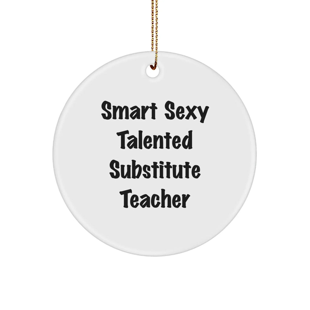 Smart Sexy Talented Substitute Teacher Gifts from Friends for Christmas Circle Ornament, 'Funny' Quote