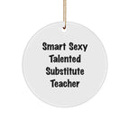 Smart Sexy Talented Substitute Teacher Gifts from Friends for Christmas Circle Ornament, 'Funny' Quote