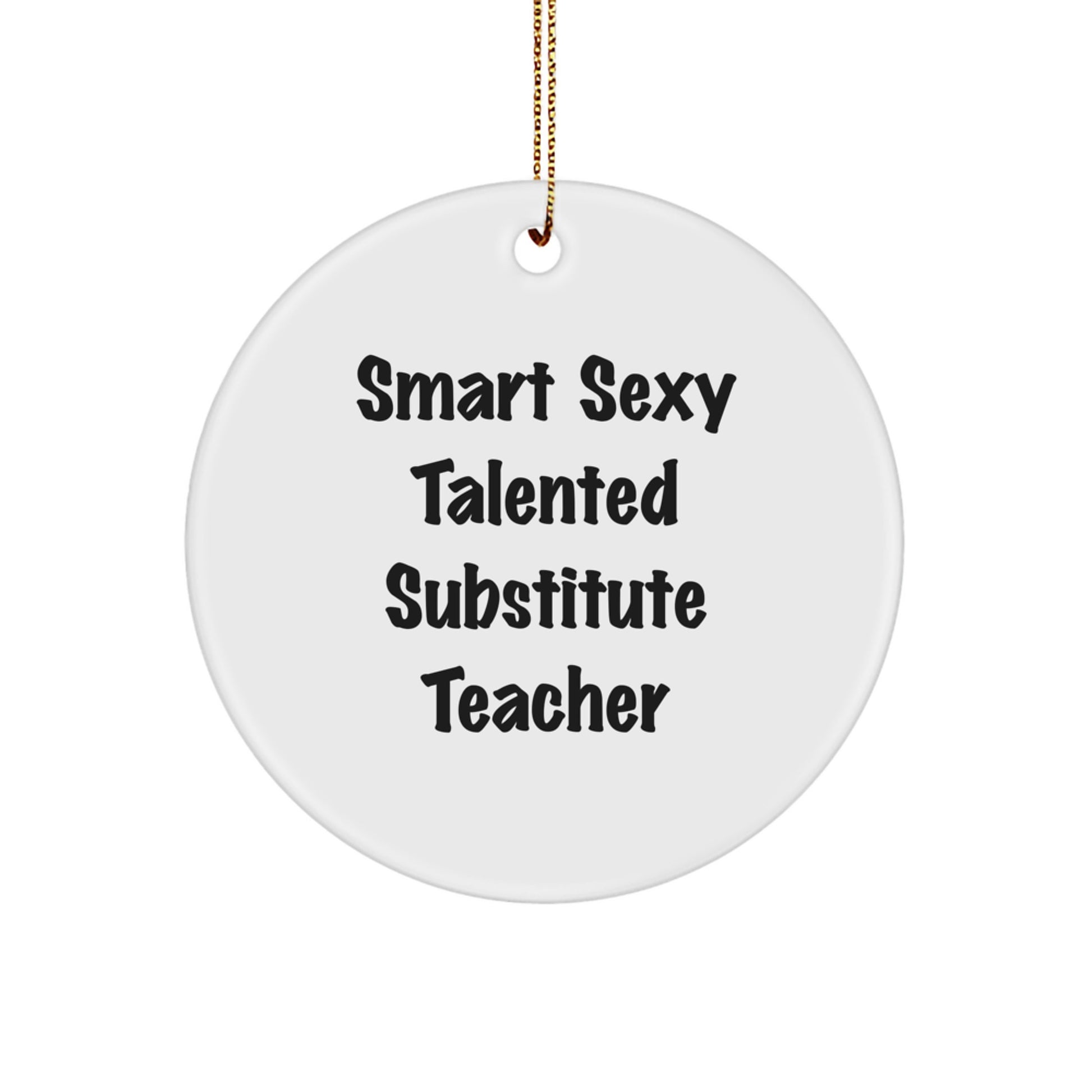 Smart Sexy Talented Substitute Teacher Gifts from Friends for Christmas Circle Ornament, 'Funny' Quote