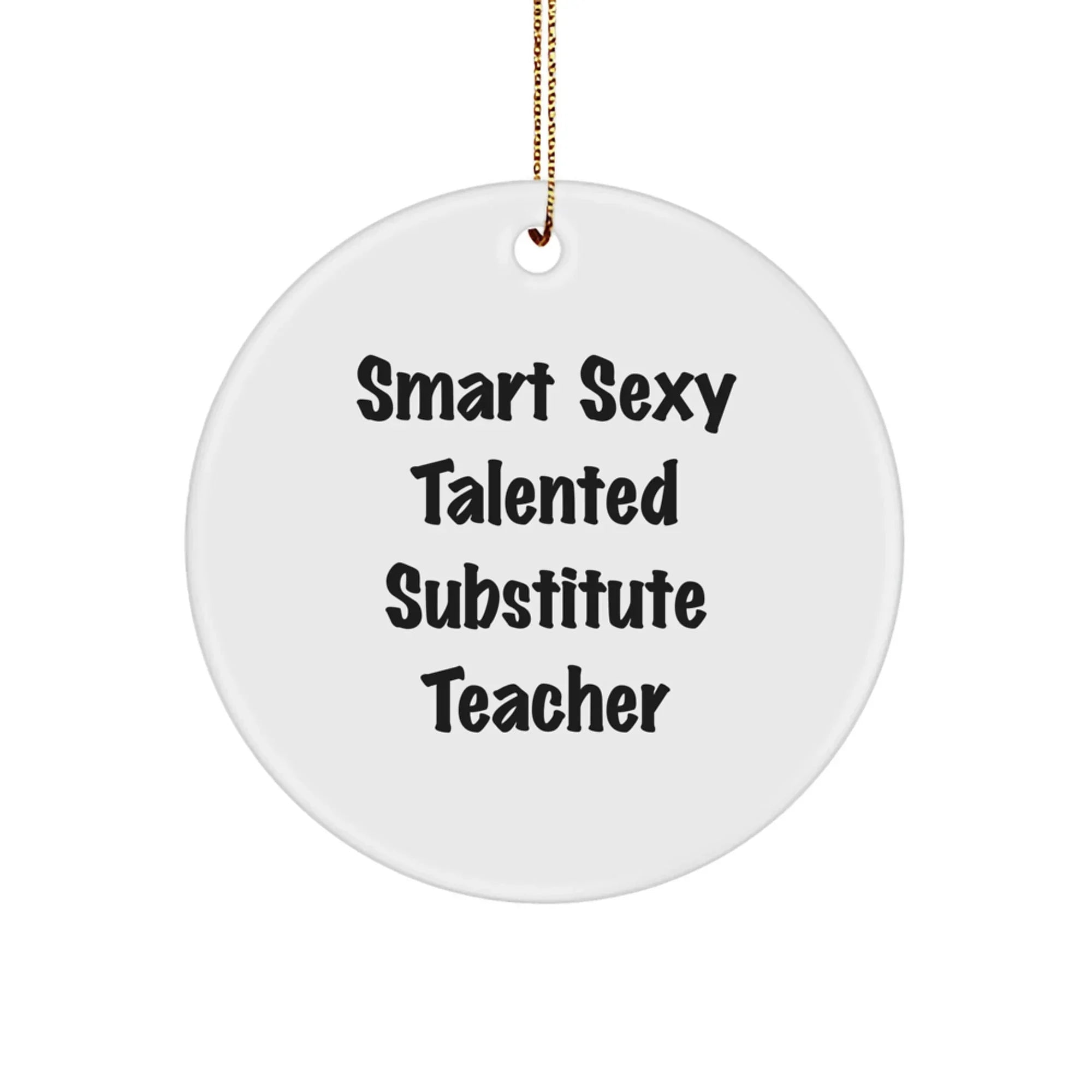 Smart Sexy Talented Substitute Teacher Gifts from Friends for Christmas Circle Ornament, 'Funny' Quote