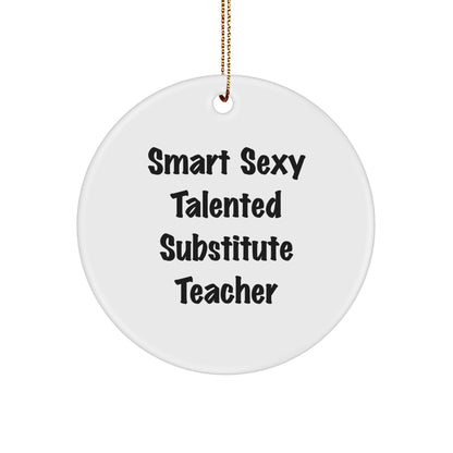Smart Sexy Talented Substitute Teacher Gifts from Friends for Christmas Circle Ornament, 'Funny' Quote