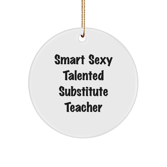 Smart Sexy Talented Substitute Teacher Gifts from Friends for Christmas Circle Ornament, 'Funny' Quote