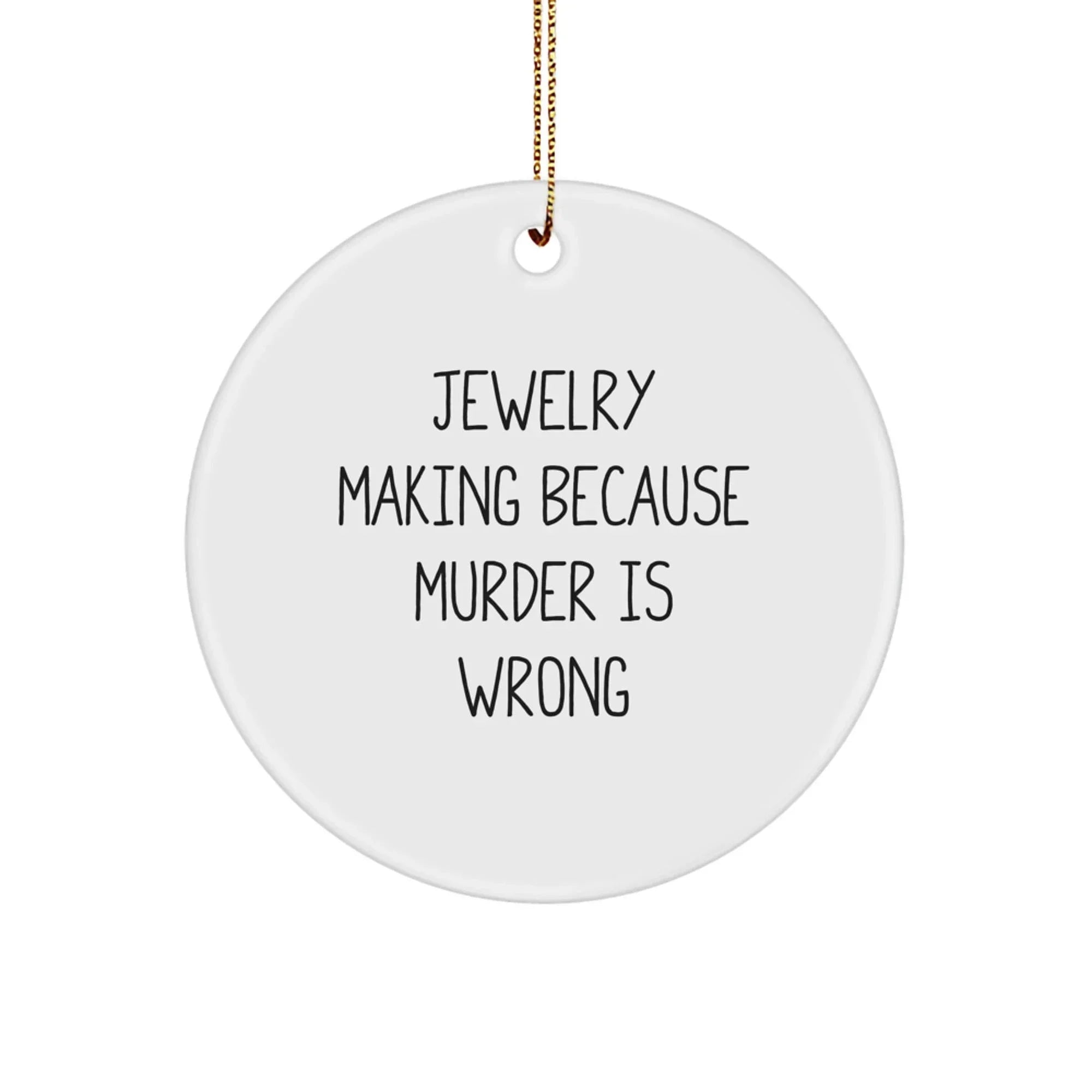 Funny Jewelry Making Gifts for Women - Circle Ornament 'Jewelry Making Because Murder Is Wrong' Christmas Unique Presents for Family and Friends