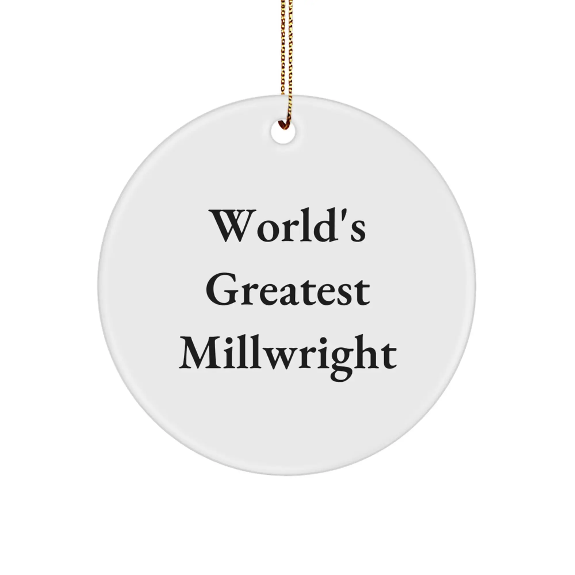 World's Greatest Millwright Funny Quote Gifts for Men, Unique Christmas Circle Ornament from Friends, Family, Colleagues - Image 1