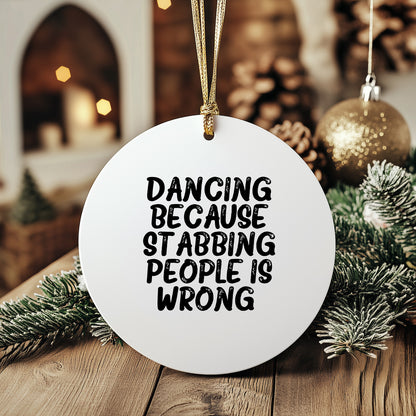 Dancing Gifts for Friends and Family, Funny Circle Ornament for Christmas, 'Dancing Because Stabbing People Is Wrong.' - Mallard Moon