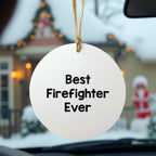 Funny Firefighter Quotes Gifts for Firefighter Men Christmas Unique Circle Ornament from Family - 'Best Firefighter Ever'