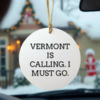 Funny Vermont Circle Ornament - Vermont Is Calling I Must Go Christmas