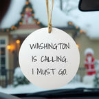 Washington Circle Ornament Gifts - 'Washington Is Calling. I Must Go.' Funny Quote