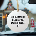 Aerospace Engineer Gifts from Friends - Keep Calm And Let It Handle It, Circle Ornament for Christmas