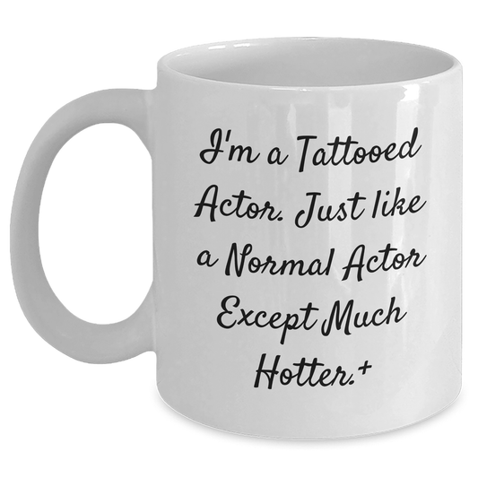 Funny Actor Gifts from Men, Unique White Coffee Mug for Actor, Mother's Day Unique Gifts, 'I'm A Tattooed Actor' - Mallard Moon Gift Shop