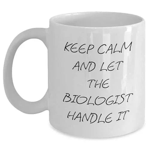 Keep Calm And Let Biologists Handle It White Coffee Mug, Funny Christmas Unique Gift for Biologists from Friends, Family, Coworkers, and More