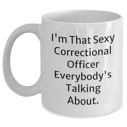 Correctional Officer Gift, Funny White Coffee Mug, I'm That Sexy Correctional Officer Everybody's Talking About, Birthday Unique Gifts from Friends, Gifts for Correctional Officer - Mallard Moon Gift Shop