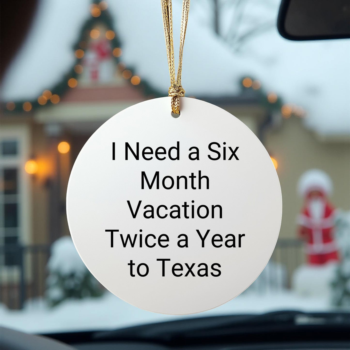 Texas Circle Ornament - I Need A Six Month Vacation Twice A Year to Texas Funny Quote White Sturdy MDF Ornament Gifts from Friends to Family Christmas