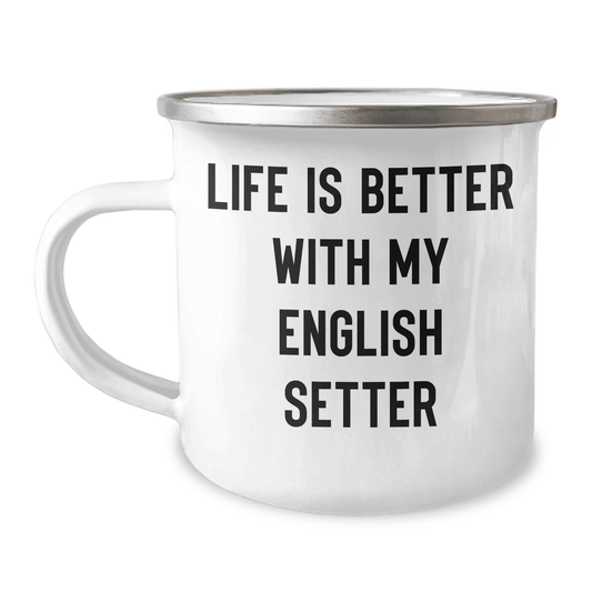 English Setter Dog Lovers' Funny Gifts: Life Is Better Camping Mug for Mom's Special Day - Unique Mother's Day Presents for English Setter Dog Enthusiasts - Mallard Moon Gift Shop