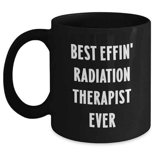 Radiation Therapist Gifts from Friends, Best Effin' Radiation Therapist Ever Black Coffee Mug Funny Mother's Day Unique Gifts - Mallard Moon Gift Shop