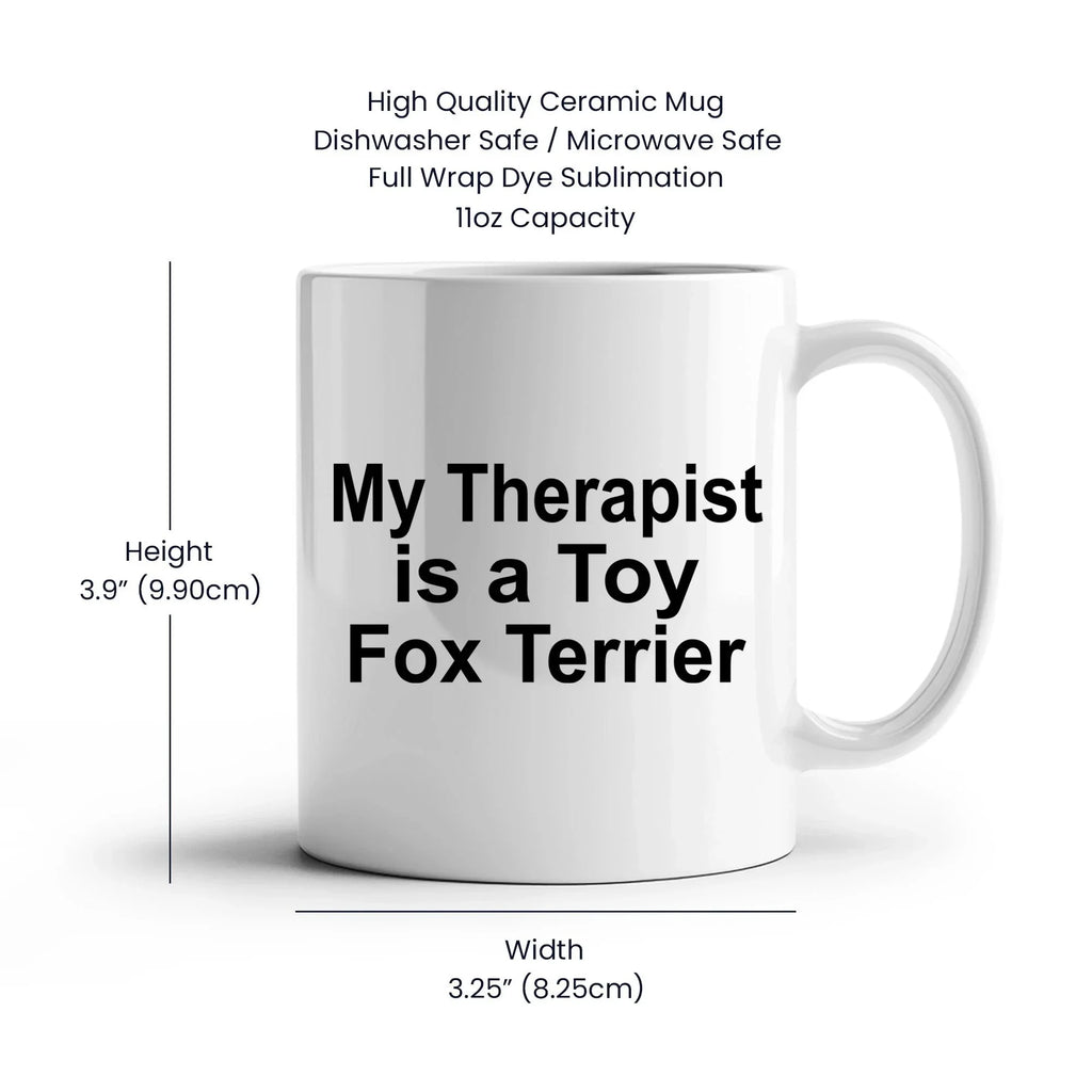 My Therapist is a Toy Fox Terrier Mug – Funny Dog Lover Coffee Cup – 11 oz or 15 oz White Ceramic Gift for Pet Parents, Dog Moms & Dads