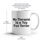 My Therapist is a Toy Fox Terrier Mug – Funny Dog Lover Coffee Cup – 11 oz or 15 oz White Ceramic Gift for Pet Parents, Dog Moms & Dads