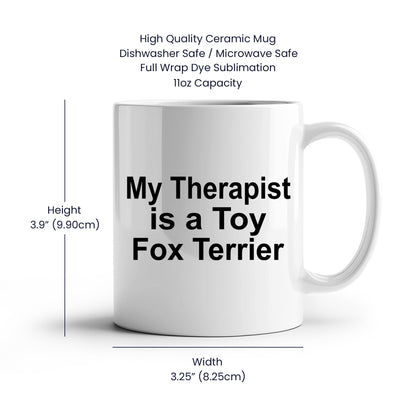 My Therapist is a Toy Fox Terrier Mug – Funny Dog Lover Coffee Cup – 11 oz or 15 oz White Ceramic Gift for Pet Parents, Dog Moms & Dads - Mallard Moon Gift Shop