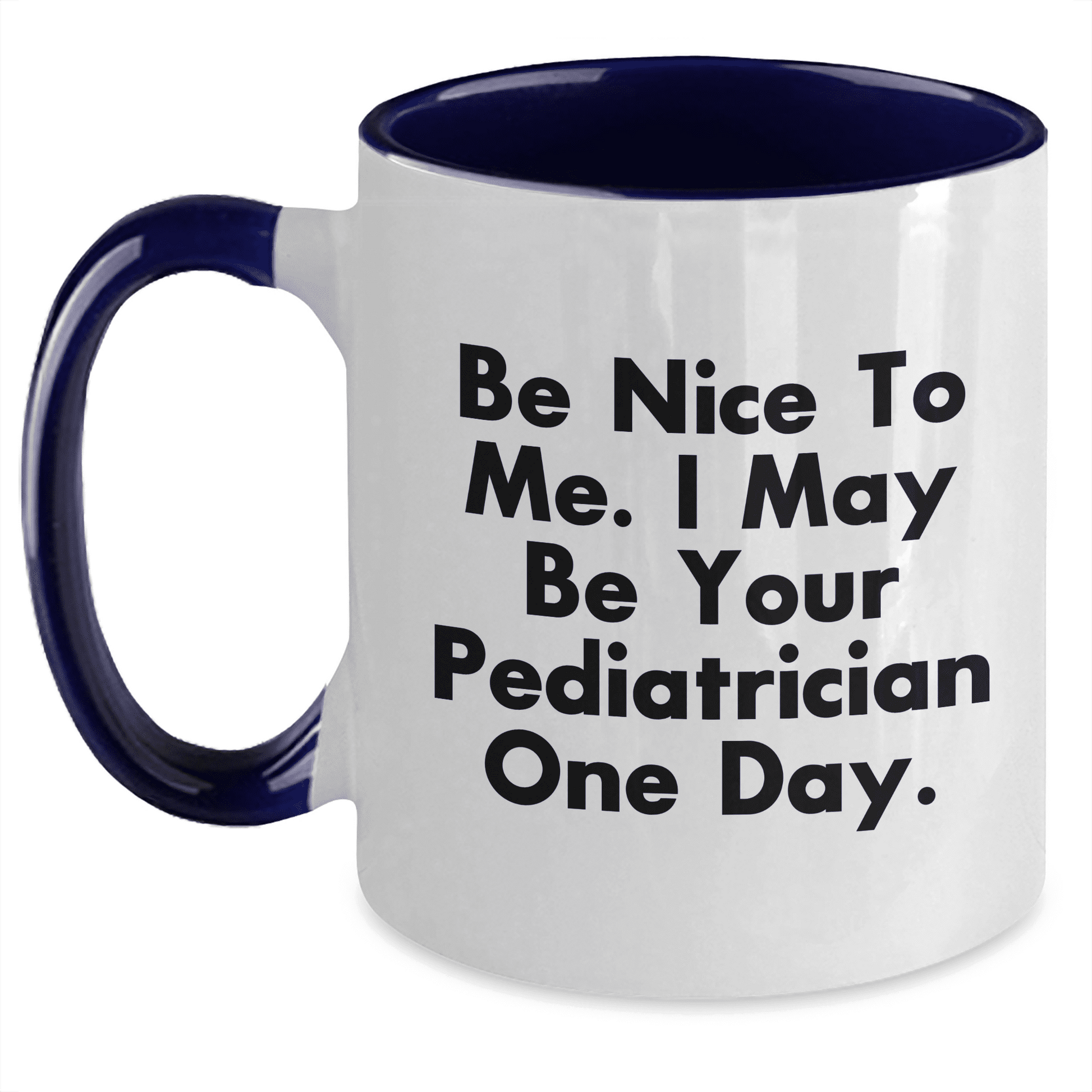 Be Nice To Me I May Be Your Pediatrician One Day Funny Pediatrician Gifts from Mom to Pediatrician, Two Tone Coffee Mug, Mother's Day Unique Presents - Mallard Moon Gift Shop