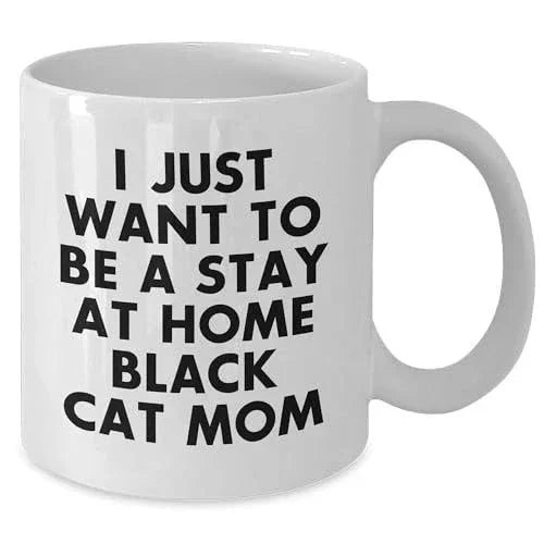 Funny White Ceramic Coffee Mug for Cat Lovers - I Just Want to Be a Stay at Home Black Cat Mom Birthday, Christmas, Mother's Day Gift for Cat Lovers