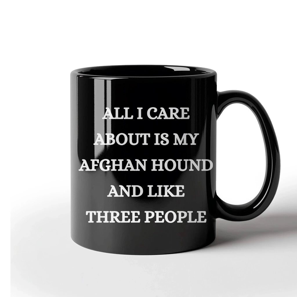 Afghan Hound Dog Lover Birthday, Christmas Gifts Black Ceramic Coffee Mug - All I Care About Is My Afghan Hound and Like Three People