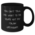 Funny Italian Greyhound Dog Gifts for Dog Lovers - You Can't Tell Me What To Do Mug Christmas Unique Presents Italian Greyhound Owners