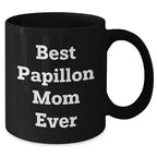 Papillon Dog Mom Unique Gifts for Best Papillon Mom Ever - Black Coffee Mug, Funny Quote, Unique Papillon Dog Lover Gift from Friends to Family