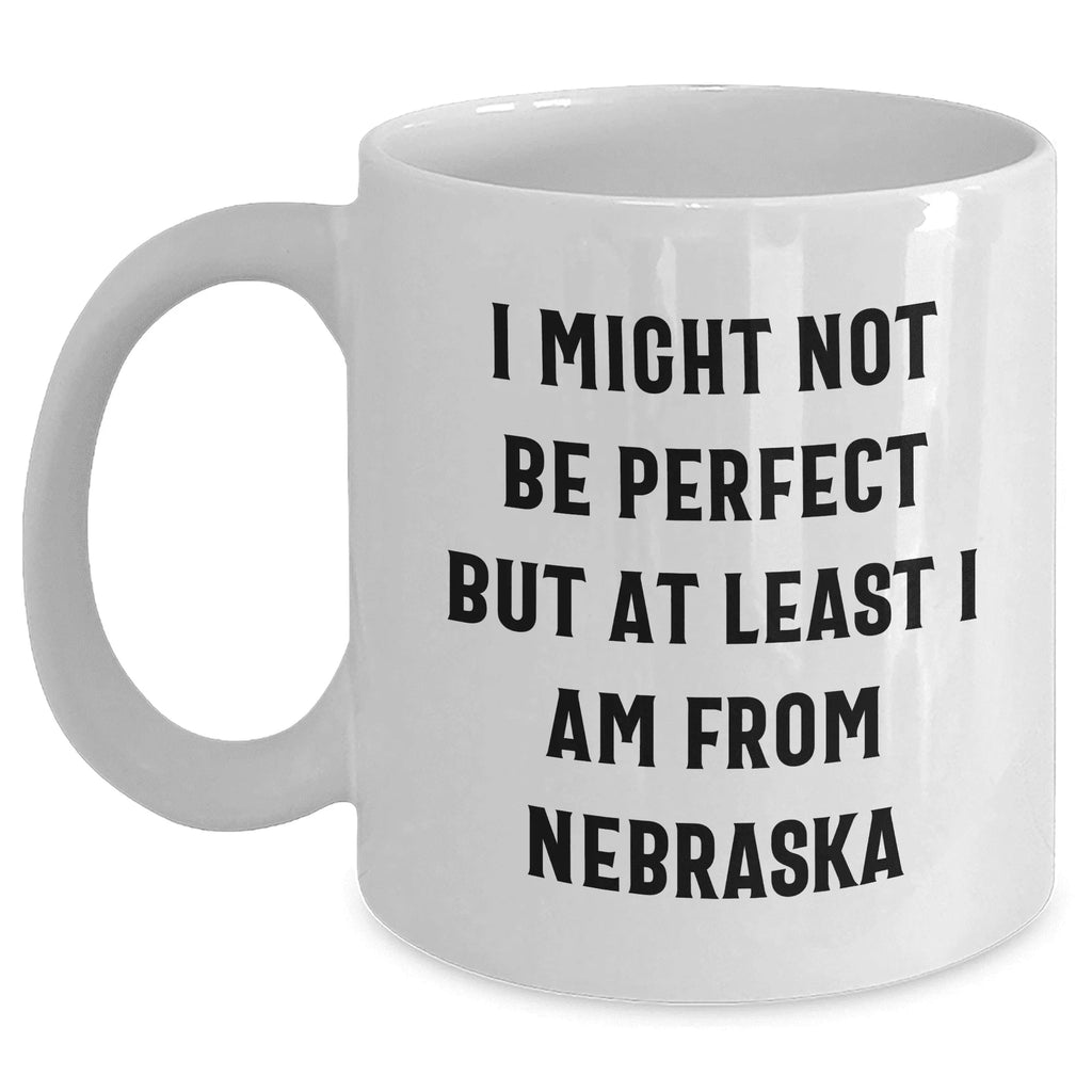 Funny Nebraska Quotes White Coffee Mug Gifts from Men to Nebraska Women for Mother's Day Unique Gifts