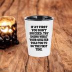 Quilting Humor Shot Glass – “Do What Your Quilter Told You” – Ceramic Gift for Sewers & Fabric Lovers